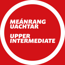 Load image into Gallery viewer, Meánrang Uachtar - Upper Intermediate
